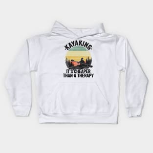 Kayaking It's Cheaper Than A Therapy Funny Kayak Gift Kids Hoodie